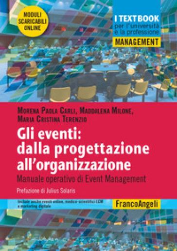 Gli eventi: dalla progettazione all'organizzazione. Manuale operativo di Event Management....