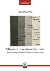 Gli eventi di moto in diacronia. Variazione e continuità dall italiano al latino