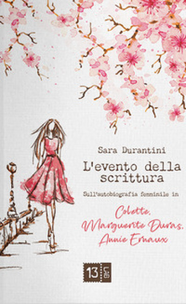 L'evento della scrittura. Sull'autobiografia femminile in Colette, Marguerite Duras, Annie Ernaux - Sara Durantini