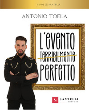 L'evento terribilmente perfetto - Antonio Toela