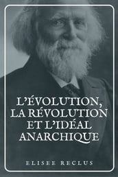 L évolution, la révolution et l idéal anarchique