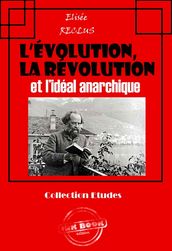 L évolution, la révolution et l idéal anarchique [édition intégrale revue et mise à jour]