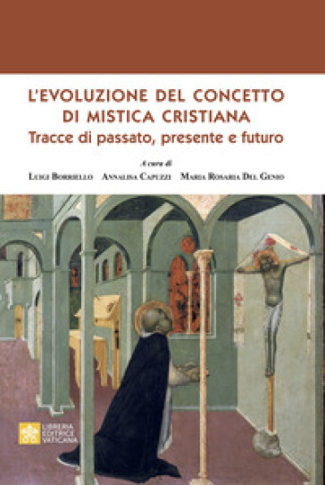 L'evoluzione del concetto di mistica cristiana. Tracce dal passato, presente e futuro - Luigi Borriello - Annalisa Capuzzi - Maria Rosaria Del Genio