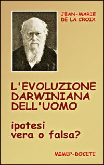 L'evoluzione darwiniana dell'uomo. Ipotesi vera o falsa? Con DVD - Jean-Marie de La Croix