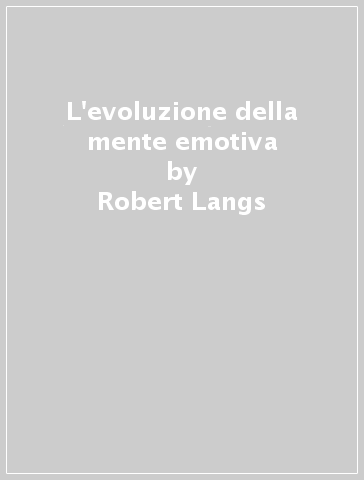 L'evoluzione della mente emotiva - Robert Langs