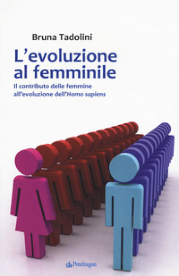 L'evoluzione al femminile. Il contributo delle femmine all'evoluzione dell'Homo sapiens - Bruna Tadolini | Manisteemra.org