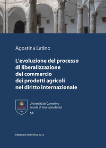 L'evoluzione del processo di liberalizzazione del commercio dei prodotti agricoli nel diritto internazionale - Agostina Latino