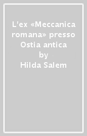 L ex «Meccanica romana» presso Ostia antica