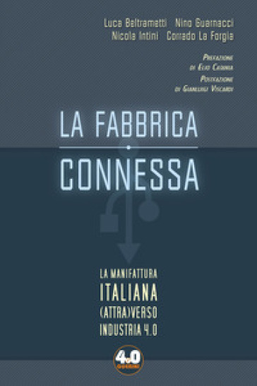 La fabbrica connessa. La manifattura italiana (attra)verso industria 4.0 - Luca Beltrametti - Nino Guarnacci - Nicola Intini - Corrado La Forgia