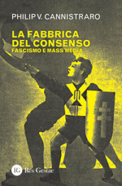 La fabbrica del consenso. Fascismo e mass media