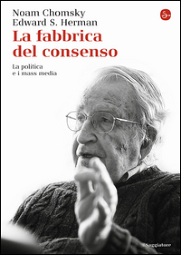 La fabbrica del consenso La politica e i mass media - Noam Chomsky - Edward S. Herman