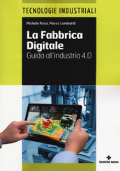 La fabbrica digitale. Guida all industria 4.0