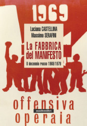 La fabbrica del manifesto. Il decennio rosso 1969/1979