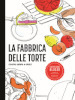 La fabbrica delle torte. Ricette salate e dolci