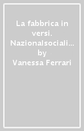 La fabbrica in versi. Nazionalsocialismo e letteratura operaia. Nuova ediz.