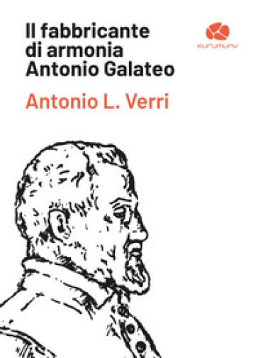 Il fabbricante di armonia Antonio Galateo - Antonio L. Verri