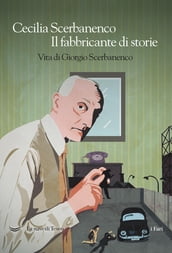 Il fabbricante di storie. Vita di Giorgio Scerbanenco