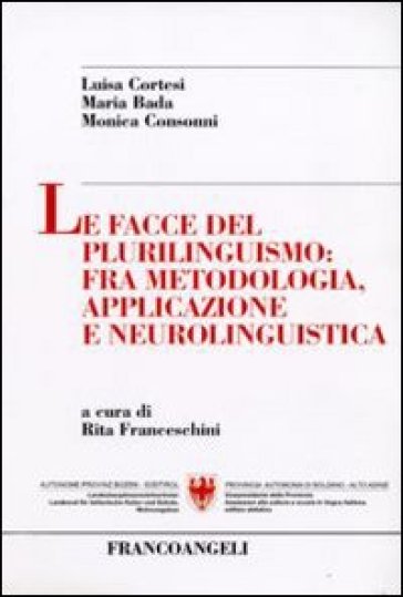 Le facce del plurilinguismo: fra metodologia, applicazione e neurolinguistica - Luisa Cortesi - Maria Bada - Monica Consonni