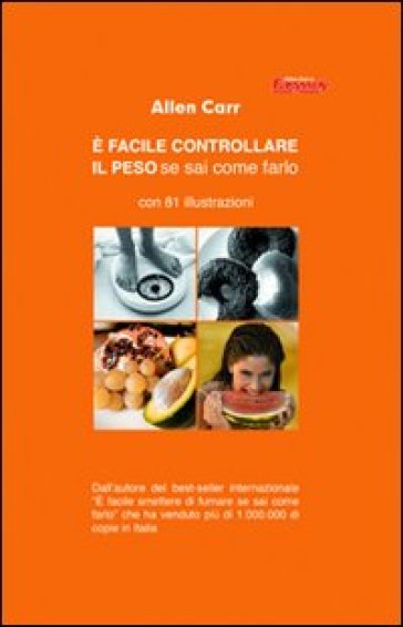 E facile controllare il peso se sai come farlo - Allen Carr