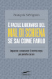 E facile liberarsi del mal di schiena se sai come farlo. Imparate a conoscere il vostro corpo per poterlo curare