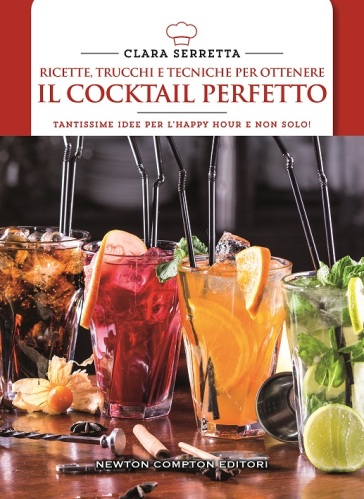 E facile miscelare se sai come farlo. Tutti i trucchi, i consigli e le ricette per ottenere il cocktail perfetto - Clara Serretta