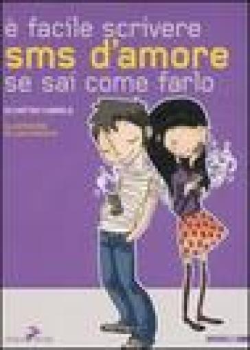 E facile scrivere sms d'amore se sai come farlo - Matteo Cabrele