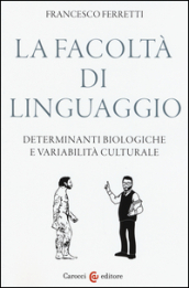 La facoltà di linguaggio. Determinanti biologiche e variabilità culturali