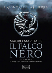 Il falco nero. Federico II, il destino di un imperatore. I signori della guerra