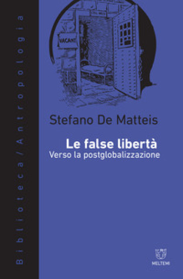 Le false libertà. Verso la postglobalizzazione - Stefano De Matteis