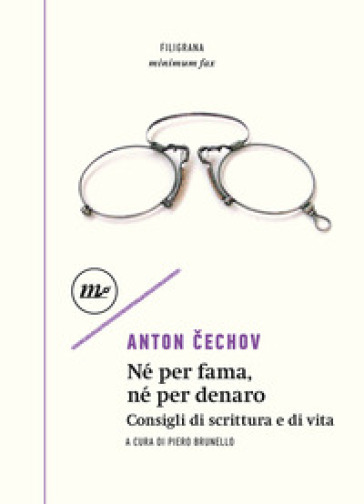 Né per fama, né per denaro. Consigli di scrittura e di vita - Anton Cechov