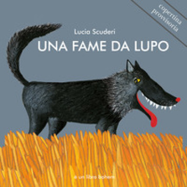 Una fame da lupo. Ediz. illustrata - Lucia Scuderi