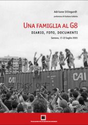 Una famiglia al G8. Diario, foto, documenti. Genova, 17-22 luglio 2001. Ediz. illustrata