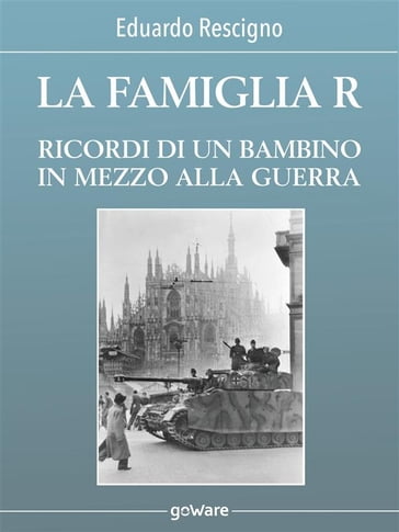 La famiglia R. Ricordi di un bambino in mezzo alla guerra - Eduardo Rescigno