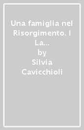 Una famiglia nel Risorgimento. I La Marmora del Piemonte all Italia