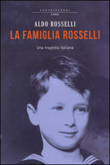 La famiglia Rosselli. Una tragedia italiana - Aldo Rosselli