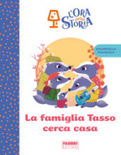 La famiglia Tasso cerca casa. L ora della storia. Ediz. a colori