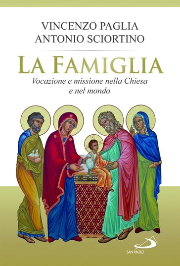 La famiglia. Vocazione e missione nella Chiesa e nel mondo - Antonio Sciortino - Vincenzo Paglia