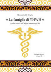 La famiglia di YHWH. Analisi storica sull origine umana degli dei