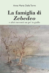 La famiglia di Zebedeo e altri racconti un po  in giallo