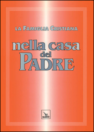 La famiglia cristiana nella casa del Padre. Repertorio di canti per la liturgia. Con gli accompagnamenti