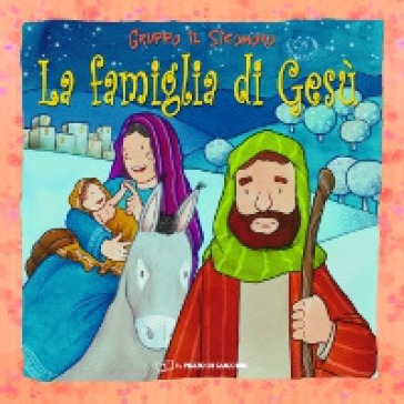 La famiglia di Gesù. Ediz. a colori - Silvia Vecchini - Antonio Vincenti