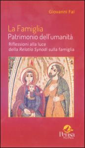 La famiglia patrimonio dell umanità. Riflessioni alla luce della Relatio Synodi sulla famiglia