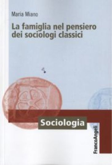La famiglia nel pensiero dei sociologi classici - Maria Miano