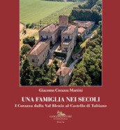 Una famiglia nei secoli. I Corazza dalla Val Blenio al castello di Tabiano