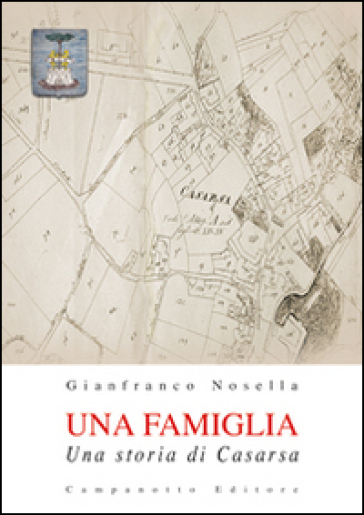 Una famiglia. Una storia di Casarsa - Gianfranco Nosella