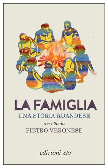 La famiglia. Una storia ruandese raccolta da Pietro Veronese - Pietro Veronese