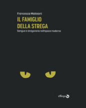 Il famiglio della strega. Sangue e stregoneria nell epoca moderna