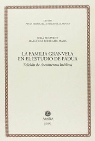 La familia Granvela en el estudio de Padua. Diciòn de documentos inéditos - Jùlia Benavent - M. José Bertomeu Masià