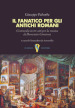 Il fanatico per gli antichi romani. Commedia in tre atti per la musica di Domenico Cimarosa