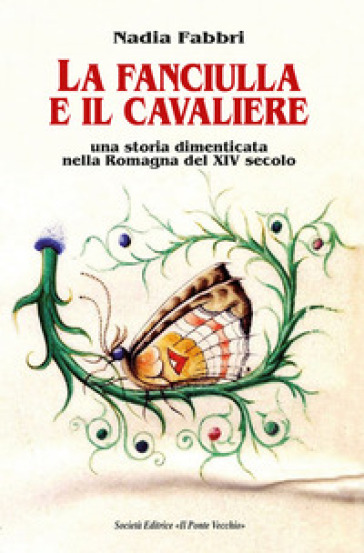 La fanciulla e il cavaliere. Una storia dimenticata nella Romagna del XIV secolo - Nadia Fabbri